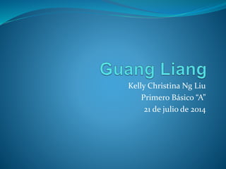 Kelly Christina Ng Liu
Primero Básico “A”
21 de julio de 2014
 