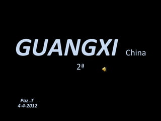 GUANGXI         China
           2ª


 Paz .T
4-4-2012
 