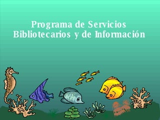 Programa de Servicios Bibliotecarios y de Información 