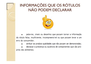 INFORMAÇÕES QUE OS RÓTULOS
NÃO PODEM DECLARAR
 