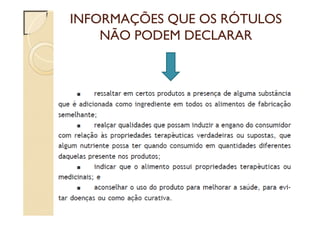 INFORMAÇÕES QUE OS RÓTULOS
NÃO PODEM DECLARAR
 