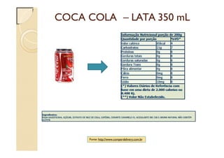 COCA COLA – LATA 350 mL
Fonte: http://www.comperdelivery.com.br
 