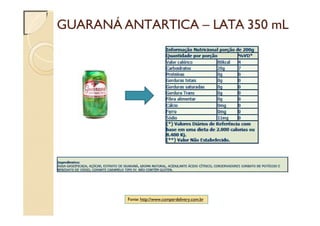 GUARANÁ ANTARTICA – LATA 350 mL
Fonte: http://www.comperdelivery.com.br
 