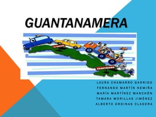GUANTANAMERA


        LAURA CHAMARRO GARRIDO
        FERNANDO MARTÍN NEMIÑA
        MARÍA MARTÍNEZ MANCHÓN
        TAMARA MORILLAS JIMÉNEZ
        ALBERTO ORDINAS CLADERA
 