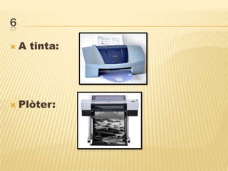 6
 A tinta:
 Plòter:
 