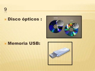 9
 Disco ópticos :
 Memoria USB:
 