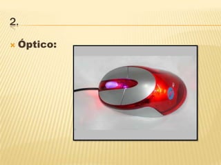 2.
 Óptico:
 