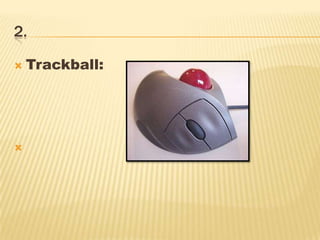 2.
 Trackball:

 