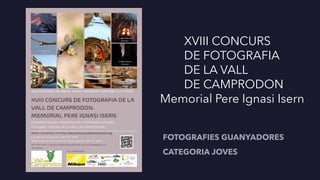 XVIII CONCURS
DE FOTOGRAFIA
DE LA VALL
DE CAMPRODON
Memorial Pere Ignasi Isern
 