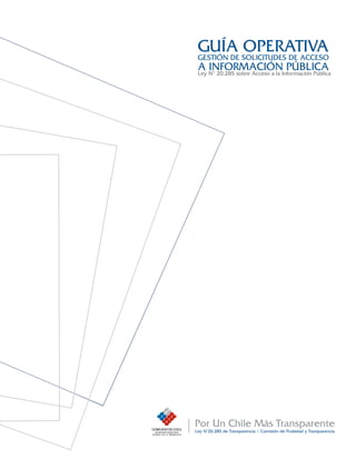 GUÍA sOLIcITUdEs dE AccEsO
GEsTIóN dE
           OPERATIVA
A N° 20.285 sobre Acceso a la Información Pública
Ley
    INfORmAcIóN PúbLIcA
 