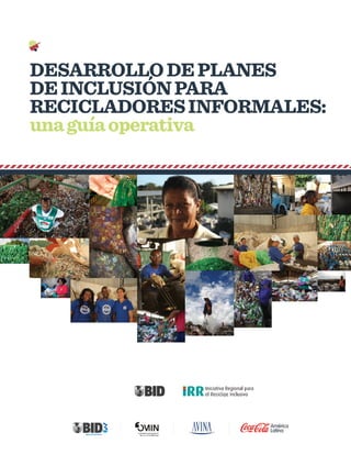 DESARROLLO DE PLANES DE INCLUSIÓN PARA RECICLADORES INFORMALES: UNA GUÍA OPERATIVA
 