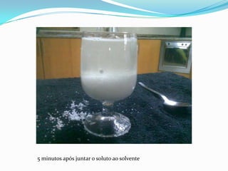 5 minutos após juntar o soluto ao solvente