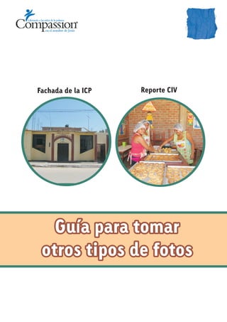 Guía para tomar
otros tipos de fotos
Guía para tomar
otros tipos de fotos
Fachada de la ICP Reporte CIV
 