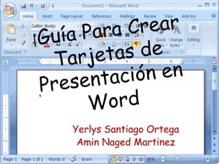 |Guía Para Crear Tarjetas de Presentación en Word Yerlys Santiago Ortega  AminNagedMartinez 