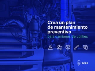 1
Guía para crear un plan de mantenimiento preventivo para camiones y pipas
Crea un plan
de mantenimiento
preventivo
para camiones de utilities
 