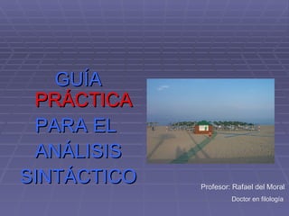 [object Object],[object Object],[object Object],[object Object],Profesor: Rafael del Moral Doctor en filología 