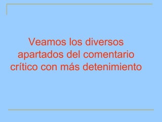 Veamos los diversos
  apartados del comentario
crítico con más detenimiento
 