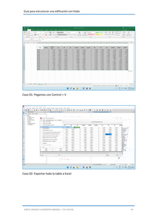 Guía para estructurar una edificación con Etabs
JORGE ENRIQUE GUERRERO OBANDO – CIP.193149 44
Caso 01: Pegamos con Control + V
Caso 02: Exportar toda la tabla a Excel
 