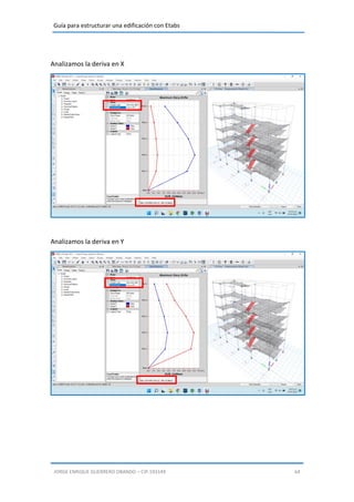 Guía para estructurar una edificación con Etabs
JORGE ENRIQUE GUERRERO OBANDO – CIP.193149 64
Analizamos la deriva en X
Analizamos la deriva en Y
 