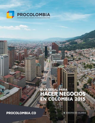 GUÍA LEGAL PARA
HACER NEGOCIOS
EN COLOMBIA 2015
 