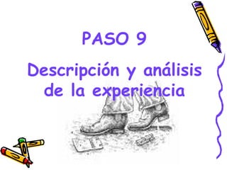 PASO 9
Descripción y análisis
 de la experiencia


         GRADE - 13/08/03
 