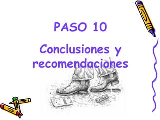 PASO 10
 Conclusiones y
recomendaciones


      GRADE - 13/08/03
 
