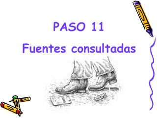 PASO 11
Fuentes consultadas



        GRADE - 13/08/03
 