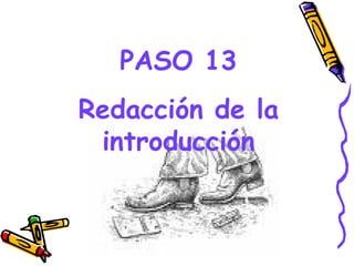 PASO 13
Redacción de la
 introducción


      GRADE - 13/08/03
 