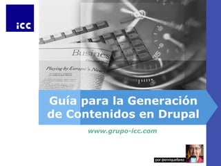 LOGO




       Guía para la Generación
       de Contenidos en Drupal
             www.grupo-icc.com
 