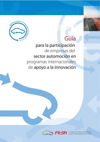 Guía
     para la participación
         de empresas del
    sector automoción en
programas internacionales
 de apoyo a la innovación
 