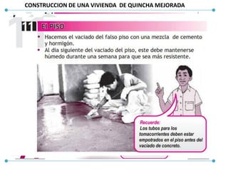 CONSTRUCCION DE UNA VIVIENDA DE QUINCHA MEJORADA
 