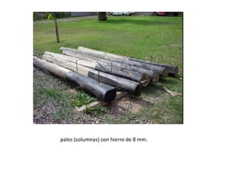 palos (columnas) con hierro de 8 mm.
 
