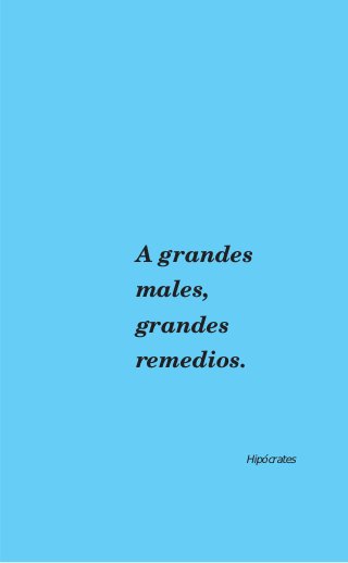 A grandes
males,
grandes
remedios.



          Hipócrates
 