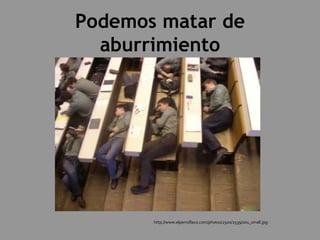 Podemos matar de aburrimiento http://www.elperroflaco.com/photos/2500/2539/001_small.jpg 