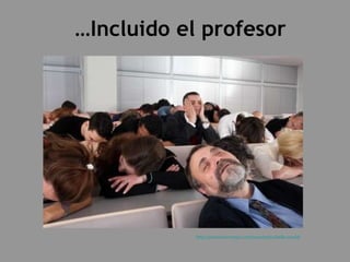 … Incluido el profesor http://comunicarmejor.com/2010/07/02/hello-world/ 
