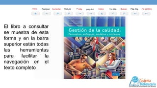 Inicio

Regresar

El libro a consultar
se muestra de esta
forma y en la barra
superior están todas
las
herramientas
para
facilitar
la
navegación en el
texto completo

Aumentar

Reducir

1ª pág.

pág. Ant.

Índice

Ir a pág.

Buscar

Pág. Sig.

Fin del libro

 