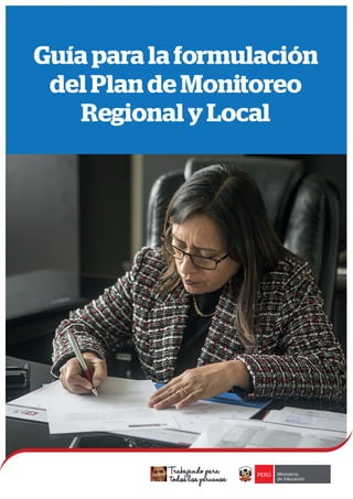Guía para la formulación
del Plan de Monitoreo
Regional y Local
 