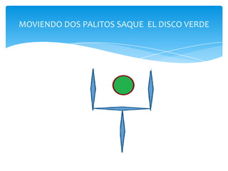 MOVIENDO DOS PALITOS SAQUE EL DISCO VERDE