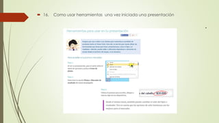 .
 16. Como usar herramientas una vez iniciada una presentación
 