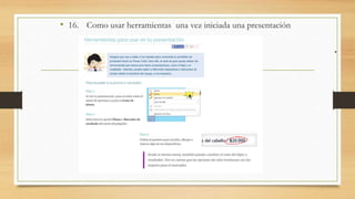 .
• 16. Como usar herramientas una vez iniciada una presentación
 