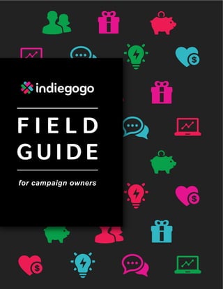 before launching your campaign

building your campaign

BUILDING YOUR CAMPAIGN

Writing Your PItch

FIELD
GUIDE

Make it concise and clear. Who are you? What are
you raising money for?

for campaign owners

1

 