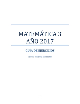 MATEMAÁTICA 3
AÑÑ O 2017
GUÍA DE EJERCICIOS
CENS N°3-PROFESORA SILVIA TORRE
1
 