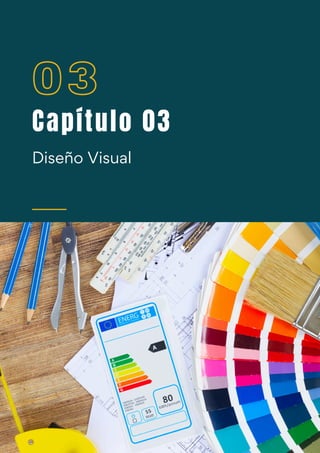 Capítulo 03
03
Diseño Visual
 