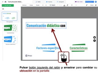 Pulsar botón izquierdo del ratón y arrastrar para cambiar su
ubicación en la pantalla
 