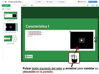 Pulsar botón izquierdo del ratón y arrastrar para cambiar su
ubicación en la pantalla
 