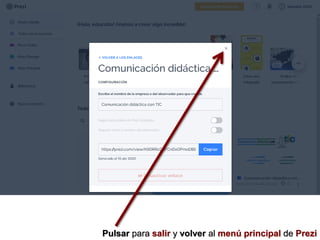 Pulsar para salir y volver al menú principal de Prezi
 