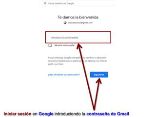 Iniciar sesión en Google introduciendo la contraseña de Gmail
 