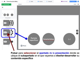 Pulsar para seleccionar el apartado de la presentación donde se
ubique el subapartado en el que vayamos a diseñar-desarrollar su
contenido específico
 