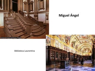 Biblioteca Laurentina
Miguel Ángel
 