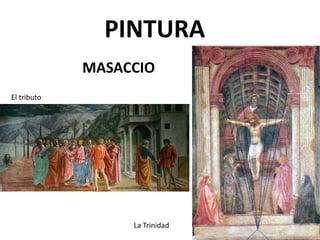 MASACCIO
El tributo
La Trinidad
PINTURA
 